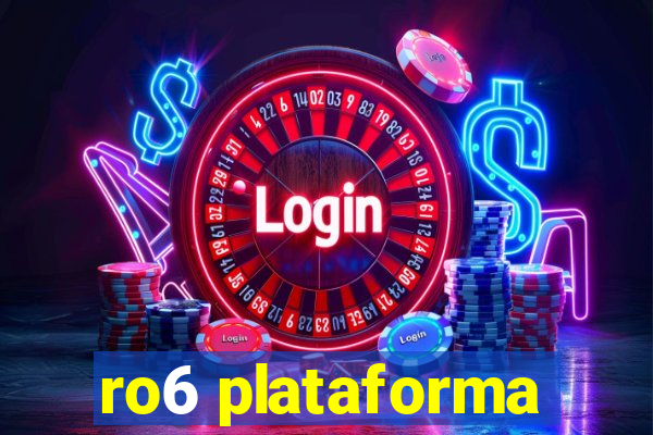 ro6 plataforma